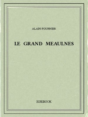 Le grand Meaulnes - Alain-Fournier - Bibebook cover