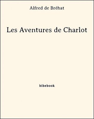 Les Aventures de Charlot - Bréhat, Alfred de - Bibebook cover