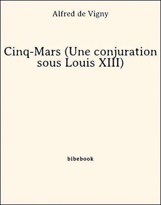 Cinq-Mars (Une conjuration sous Louis XIII) - Vigny, Alfred de - Bibebook cover