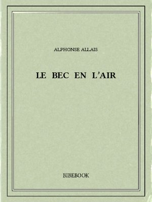 Le bec en l&#039;air - Allais, Alphonse - Bibebook cover