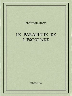 Le parapluie de l’escouade - Allais, Alphonse - Bibebook cover