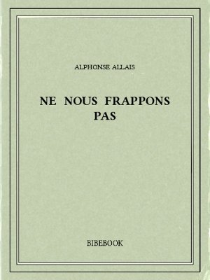 Ne nous frappons pas - Allais, Alphonse - Bibebook cover