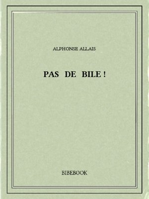 Pas de bile ! - Allais, Alphonse - Bibebook cover
