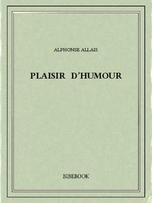 Plaisir d&#039;humour - Allais, Alphonse - Bibebook cover