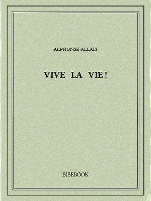 Vive la vie! - Allais, Alphonse - Bibebook cover