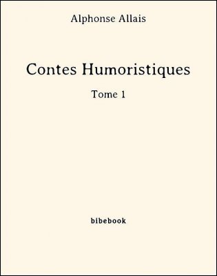 Contes Humoristiques - Tome 1 - Allais, Alphonse - Bibebook cover