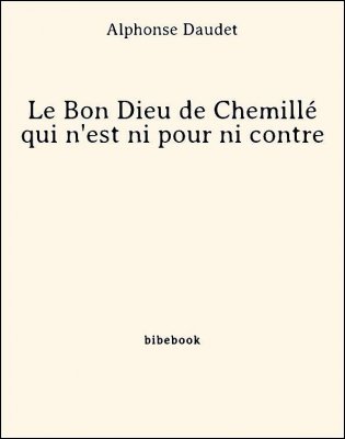 Le Bon Dieu de Chemillé qui n&#039;est ni pour ni contre - Daudet, Alphonse - Bibebook cover