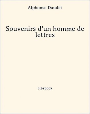 Souvenirs d&#039;un homme de lettres - Daudet, Alphonse - Bibebook cover
