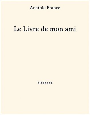 Le Livre de mon ami - France, Anatole - Bibebook cover