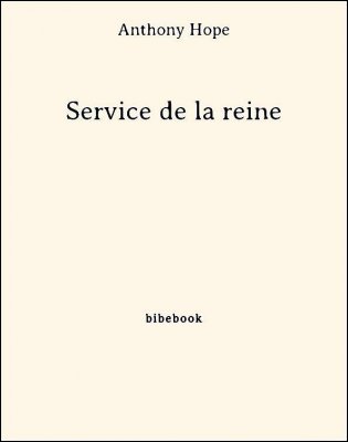 Service de la reine - Hope, Anthony - Bibebook cover