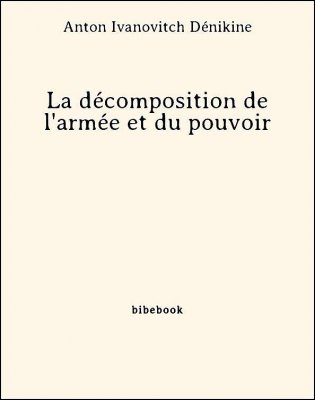 La décomposition de l&#039;armée et du pouvoir - Dénikine, Anton Ivanovitch - Bibebook cover