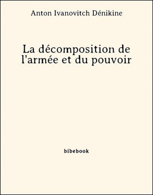 La décomposition de l&#039;armée et du pouvoir - Dénikine, Anton Ivanovitch - Bibebook cover