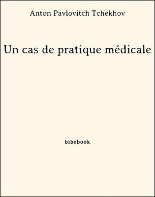 Un cas de pratique médicale - Tchekhov, Anton Pavlovitch - Bibebook cover