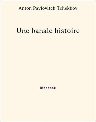 Une banale histoire - Tchekhov, Anton Pavlovitch - Bibebook cover