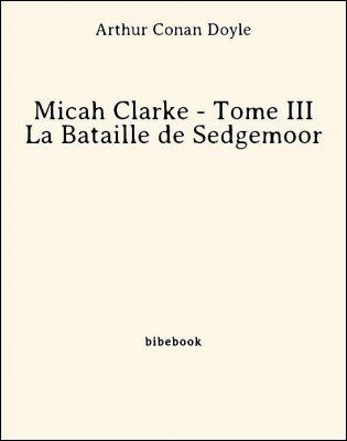 Micah Clarke - Tome III - La Bataille de Sedgemoor - Doyle, Arthur Conan - Bibebook cover