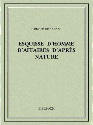 Esquisse d’homme d’affaires d’après nature - Balzac, Honoré de - Bibebook cover