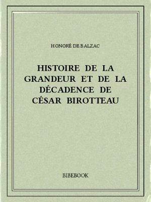 Histoire de la grandeur et de la décadence de César Birotteau - Balzac, Honoré de - Bibebook cover