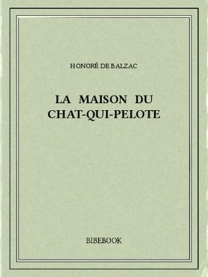 La maison du chat-qui-pelote - Balzac, Honoré de - Bibebook cover