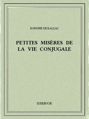 Petites misères de la vie conjugale - Balzac, Honoré de - Bibebook cover