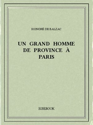 Un grand homme de province à Paris - Balzac, Honoré de - Bibebook cover