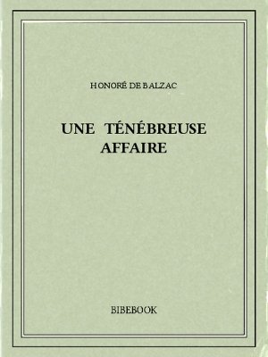 Une ténébreuse affaire - Balzac, Honoré de - Bibebook cover