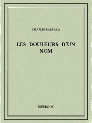 Les douleurs d’un nom - Barbara, Charles - Bibebook cover