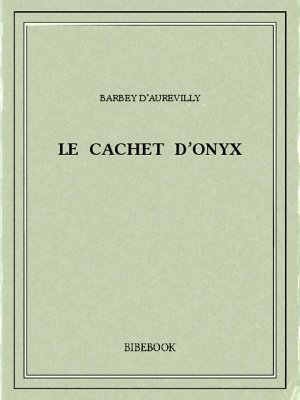 Le cachet d&#039;onyx - Barbey d’Aurevilly, Jules - Bibebook cover
