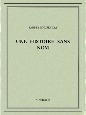 Une histoire sans nom - Barbey d’Aurevilly, Jules - Bibebook cover