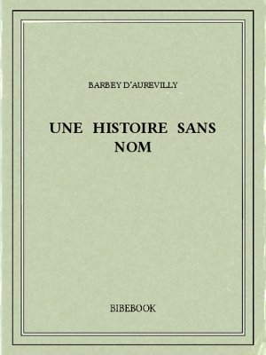 Une histoire sans nom - Barbey d’Aurevilly, Jules - Bibebook cover