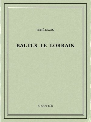 Baltus le Lorrain - Bazin, René - Bibebook cover