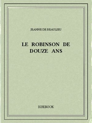 Le Robinson de douze ans - Beaulieu, Jeanne de - Bibebook cover