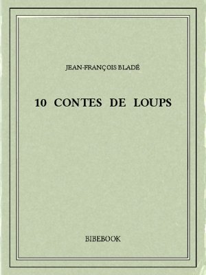 10 contes de loups - Bladé, Jean-François - Bibebook cover