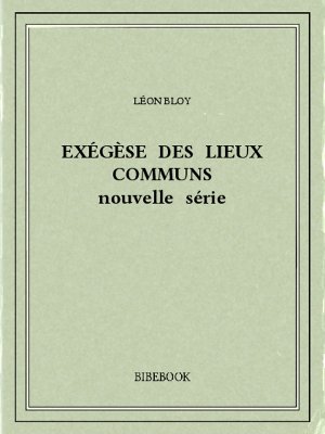Exégèse des Lieux Communs (nouvelle série) - Bloy, Léon - Bibebook cover