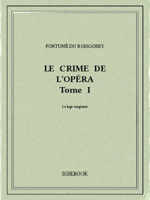 Le crime de l&#039;Opéra 1 - Boisgobey, Fortuné du - Bibebook cover