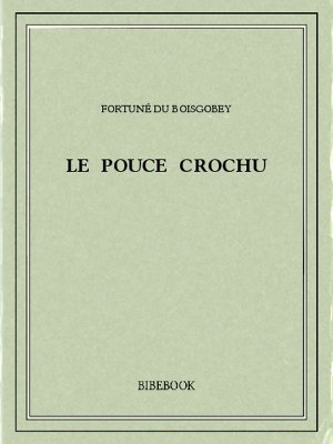 Le pouce crochu - Boisgobey, Fortuné du - Bibebook cover