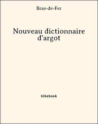 Télécharger : Nouveau dictionnaire d'argot - Bras-de-Fer Nouveau dictionnaire d'argot - Bras-de-Fer - Bibebook cover