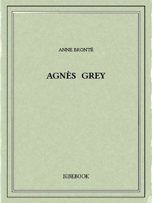 Agnès Grey - Brontë, Anne - Bibebook cover