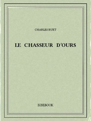 Le chasseur d&#039;ours - Buet, Charles - Bibebook cover