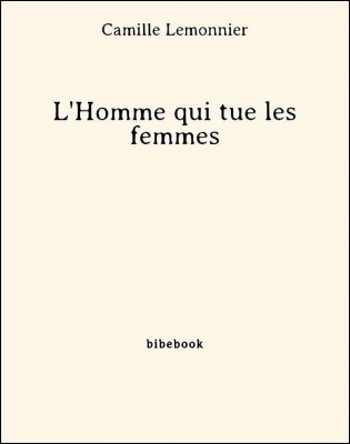 L&#039;Homme qui tue les femmes - Lemonnier, Camille - Bibebook cover