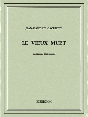 Le vieux muet - Caouette, Jean-Baptiste - Bibebook cover