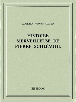 Histoire merveilleuse de Pierre Schlémihl - Chamisso, Adelbert von - Bibebook cover