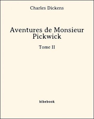 Aventures de Monsieur Pickwick - Tome II - Dickens, Charles - Bibebook cover