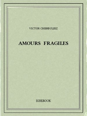 Amours fragiles - Cherbuliez, Victor - Bibebook cover
