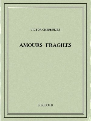 Amours fragiles - Cherbuliez, Victor - Bibebook cover