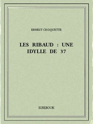 Les Ribaud : une idylle de 37 - Choquette, Ernest - Bibebook cover