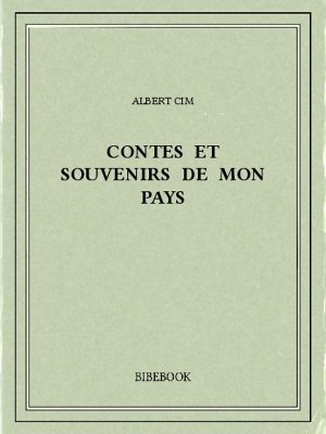 Contes et souvenirs de mon pays - Cim, Albert - Bibebook cover