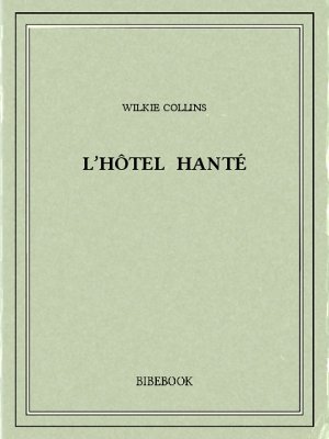 L&#039;hôtel hanté - Collins, Wilkie - Bibebook cover