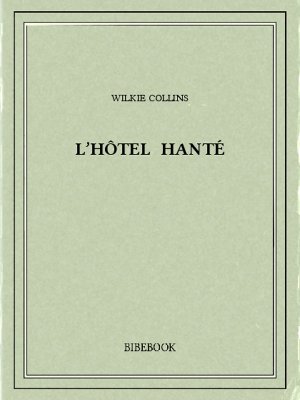 L&#039;hôtel hanté - Collins, Wilkie - Bibebook cover