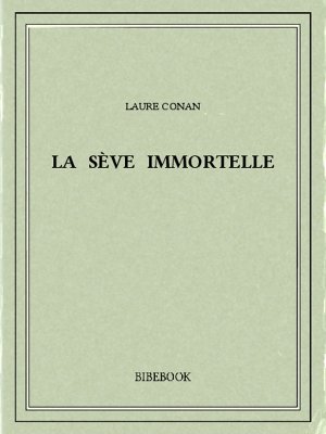 La sève immortelle - Conan, Laure - Bibebook cover