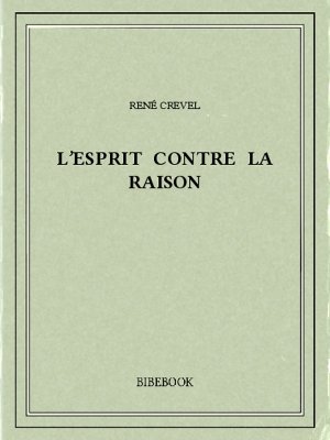 L&#039;esprit contre la raison - Crevel, René - Bibebook cover